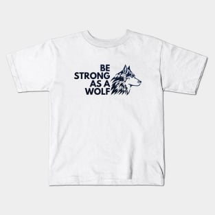Be strong as a wolf Kids T-Shirt